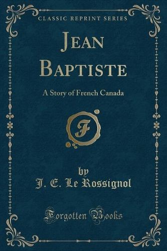Jean Baptiste: A Story of French Canada (Classic Reprint)(English)