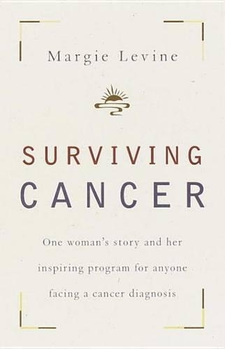 Surviving Cancer: One Woman's Story and Her Inspiring Program for Anyone Facing a Cancer Diagnosis