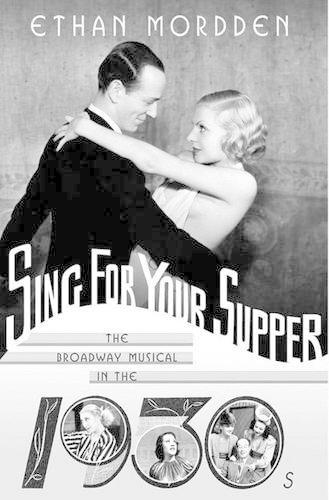Sing for Your Supper: The Broadway Musical in the 1930s(Golden Age of the Broadway Musical)