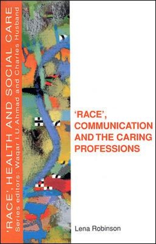 Race, Communication and the Caring Professions: (Race, Health, and Social Care (Hardcover))