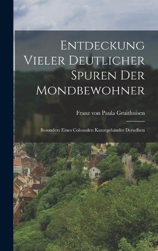 Entdeckung Vieler Deutlicher Spuren Der Mondbewohner: Besonders Eines Colossalen Kunstgebäudes Derselben