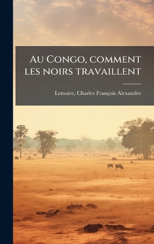 Au Congo, comment les noirs travaillent