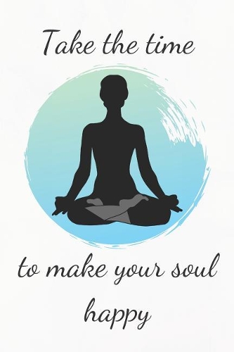Take The Time To Make Your Soul Happy
