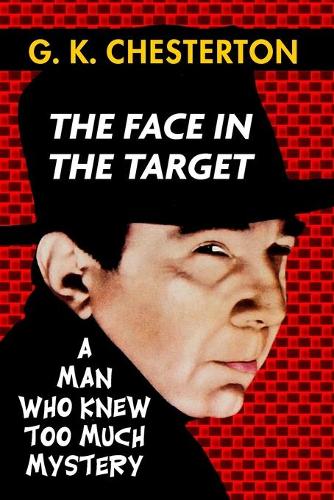 The Face in the Target by G. K. Chesterton: Super Large Print Edition of the Classic Political Mystery Specially Designed for Low Vision Readers with a Giant Easy to Read Font(1 Man Who Knew Too Much)