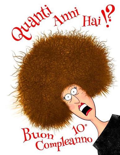 Buon 10° Compleanno: Quanti Anni Hai!? Divertente Libro di Compleanno che può essere Utilizzato come un Diario o Taccuino. Meglio di un Biglietto di Compleanno!