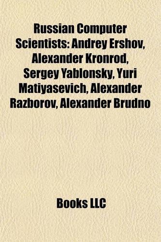 Russian Computer Scientists: Andrey Ershov, Alexander Kronrod, Sergey Yablonsky, Yuri Matiyasevich, Alexander Razborov, Alexander Brudno(English)