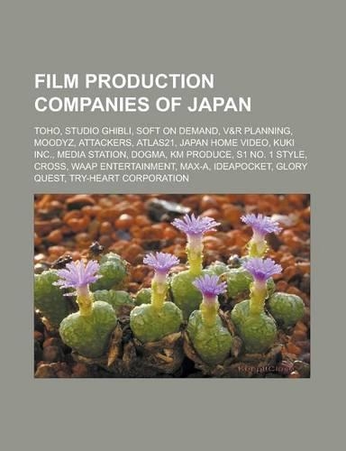 Film Production Companies of Japan: Toho, Studio Ghibli, Soft on Demand, V&r Planning, Moodyz, Attackers, Atlas21, Japan Home Video, Kuki Inc., Media(English)