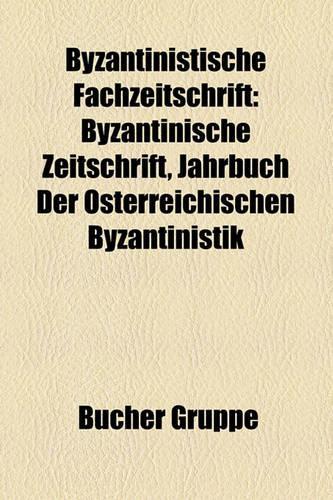 Byzantinistische Fachzeitschrift: Byzantinische Zeitschrift, Jahrbuch Der Sterreichischen Byzantinistik(German)