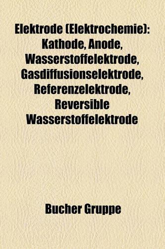 Elektrode (Elektrochemie): Kathode, Anode, Wasserstoffelektrode, Gasdiffusionselektrode, Referenzelektrode, Reversible Wasserstoffelektrode(German)