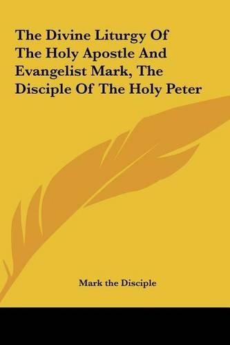 The Divine Liturgy of the Holy Apostle and Evangelist Mark, the Disciple of the Holy Peter