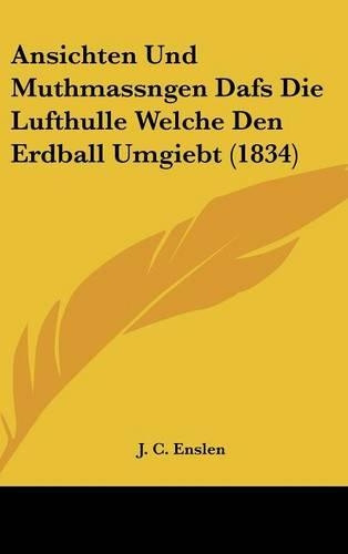 Ansichten Und Muthmassngen Dafs Die Lufthulle Welche Den Erdball Umgiebt (1834)
