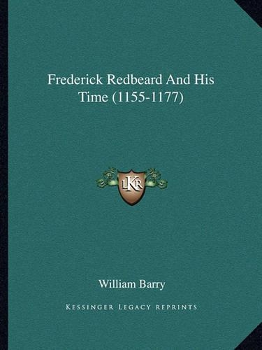 Frederick Redbeard And His Time (1155-1177)