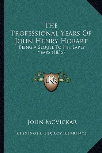 Professional Years Of John Henry Hobart: Being A Sequel To His Early Years (1836)(English)
