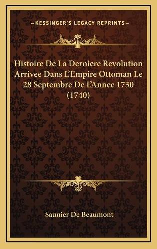 Histoire De La Derniere Revolution Arrivee Dans L'Empire Ottoman Le 28 Septembre De L'Annee 1730 (1740)