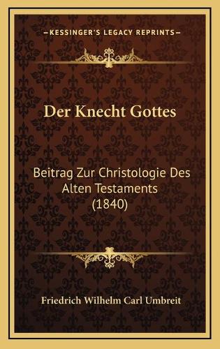 Der Knecht Gottes: Beitrag Zur Christologie Des Alten Testaments (1840)(German)