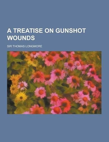 A Treatise on Gunshot Wounds: (English)