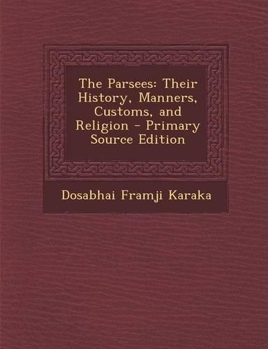 Parsees: Their History, Manners, Customs, and Religion(English)