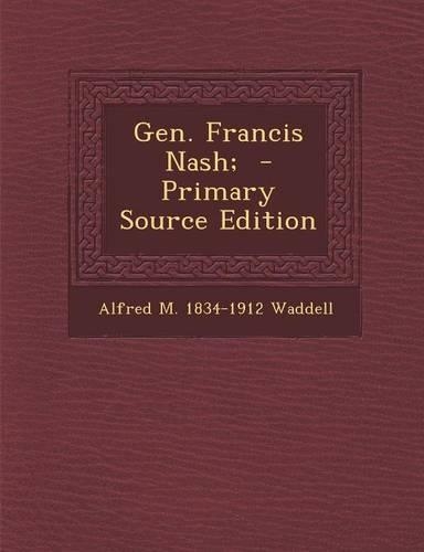Gen. Francis Nash; - Primary Source Edition: (English)
