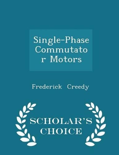 Single-Phase Commutator Motors - Scholar's Choice Edition
