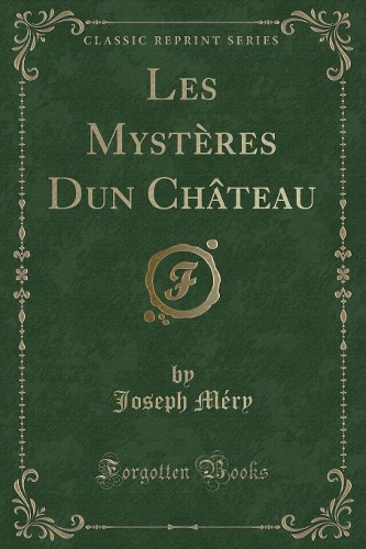 Les Mystères Dun Château (Classic Reprint)