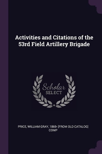 Activities and Citations of the 53rd Field Artillery Brigade