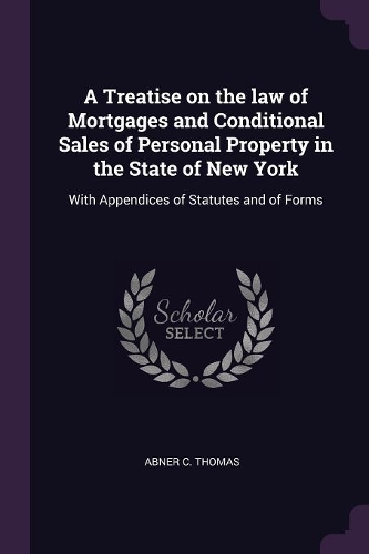 A Treatise on the law of Mortgages and Conditional Sales of Personal Property in the State of New York