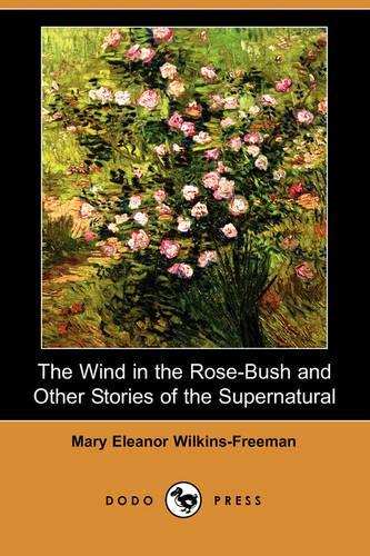 The Wind in the Rose-Bush and Other Stories of the Supernatural (Dodo Press)