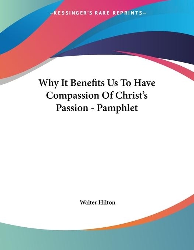 Why It Benefits Us To Have Compassion Of Christ's Passion - Pamphlet