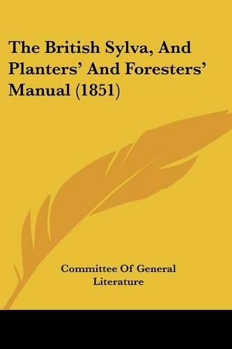 The British Sylva, And Planters' And Foresters' Manual (1851)