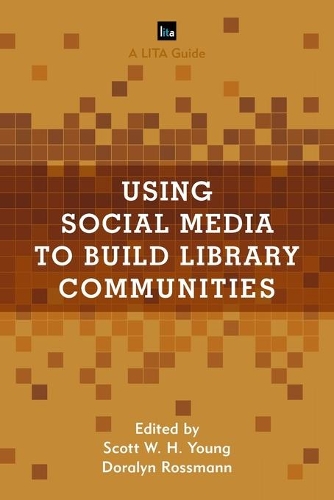 Using Social Media to Build Library Communities: A LITA Guide(LITA Guides)