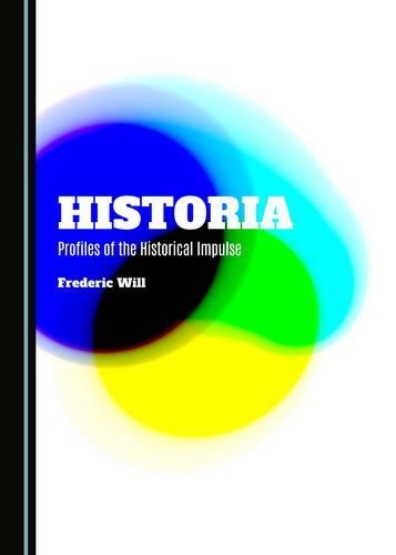 Historia: Profiles of the Historical Impulse(Inside Selfhood And History)