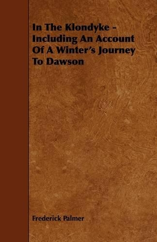 In The Klondyke - Including An Account Of A Winter's Journey To Dawson: (English)