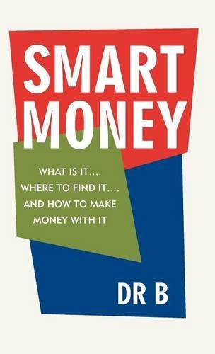 Smart Money: What Is It.... Where to Find It.... and How to Make Money with It