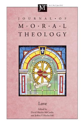 Journal of Moral Theology, Volume 1, Number 2: Love(1 Journal of Moral Theology)