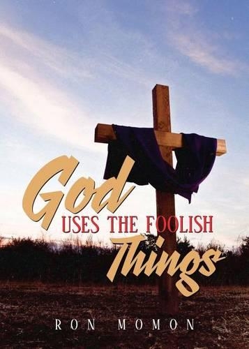 God Uses the Foolish Things
