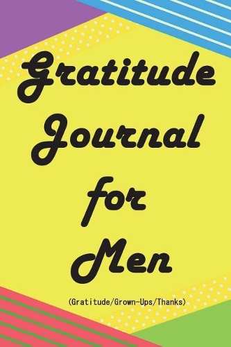 Gratitude Journal for Men: Having a Gratitude Heart Everyday, Loving Your Life Through Gratitude(52 Weeks Gratitude Journal for Men)(Floral Coloring Designs)(Gratitude/Grown-U