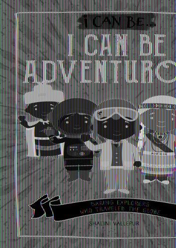 I Can Be Adventurous: Daring Explorers Who Traveled the Globe
