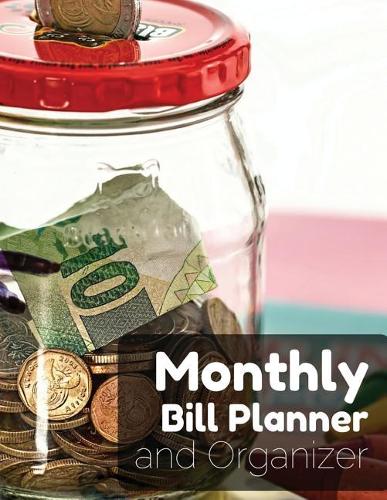 Monthly Bill Planner and Organizer: with Calendar 2018-2019 Bill Planning, Financial Planning Journal Expense Tracker Bill Organizer Notebook Business Money Personal Finance Workbook s(1 Monthly Planner Bill Organizer)