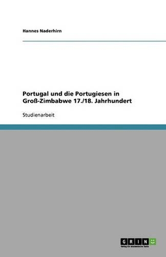 Portugal und die Portugiesen in Groß-Zimbabwe 17./18. Jahrhundert: (German)