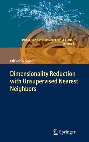 Dimensionality Reduction with Unsupervised Nearest Neighbors: (51 Intelligent Systems Reference Library)