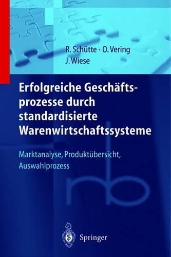 Erfolgreiche Geschäftsprozesse durch standardisierte Warenwirtschaftssysteme: Marktanalyse, Produktübersicht, Auswahlprozess(Roland Berger-Reihe: Strategisches Management für Konsumgüterindustrie und -handel)