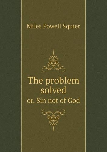 The problem solved or, Sin not of God: (English)