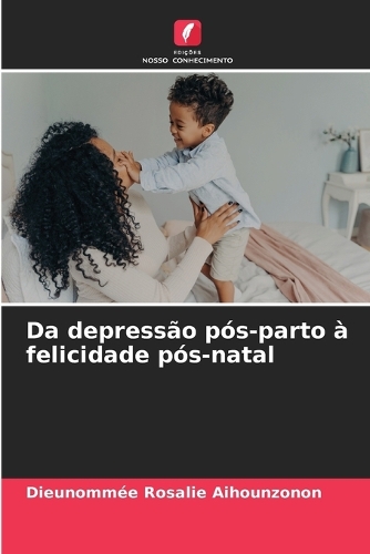 Da depressão pós-parto à felicidade pós-natal