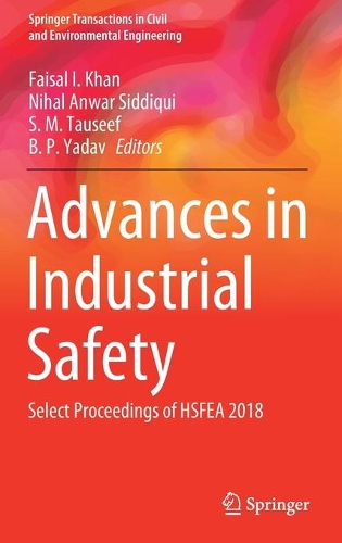 Advances in Industrial Safety: Select Proceedings of Hsfea 2018(Springer Transactions in Civil and Environmental Engineering)