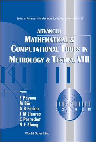 Advanced Mathematical And Computational Tools In Metrology And Testing Viii: (78 Series on Advances in Mathematics for Applied Sciences)