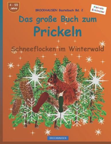Das große Buch zum Prickeln: BROCKHAUSEN Bastelbuch Bd. 2. Schneeflocken im Winterwald. Kleinste Entdecker. 4 - 99 Jahre