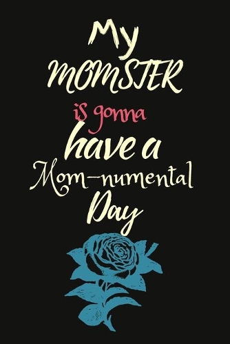 My MOMSTER is Gonna Have a MOMnumental Day