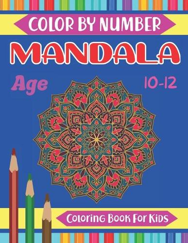 Mandala Color By Number Coloring Book For Kids Age 10-12