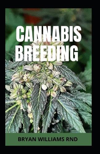 Cannabis Breeding: The Propagation and Breeding of Distinctive Cannabis