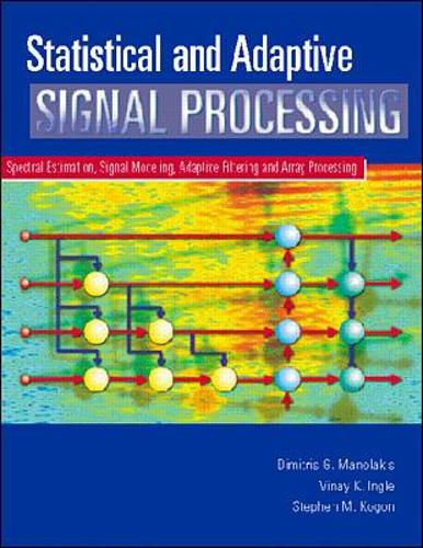Statistical and Adaptive Signal Processing: Spectral Estimation, Signal Modeling, Adaptive Filtering and Array Processing